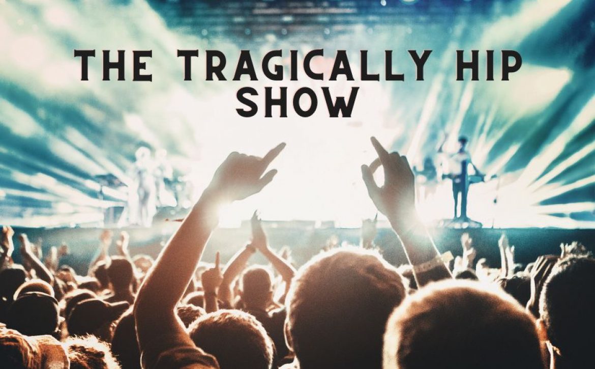 a tragically hip live show